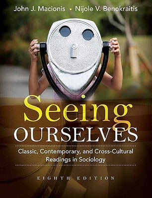 Seeing Ourselves: Classic, Contemporary, and Cross-Cultural Readings in Sociology by Macionis, John J.