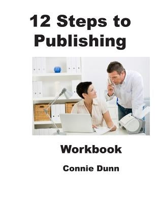 12 Steps to Publishing: Workbook by Dunn, Connie
