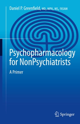 Psychopharmacology for Nonpsychiatrists: A Primer by Greenfield, Daniel P.