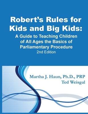 Robert's Rules for Kids and Big Kids: A Guide to Teaching Kids of All Ages the Basics of Parliamentary Procedure by Weisgal, Ted