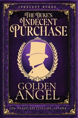 The Duke's Indecent Purchase by Angel, Golden