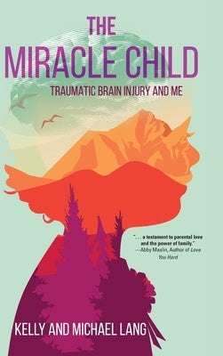 The Miracle Child: Traumatic Brain Injury and Me by Lang, Kelly