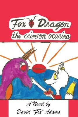 Fox Dragon: The Crimson Ocarina by Adams, David