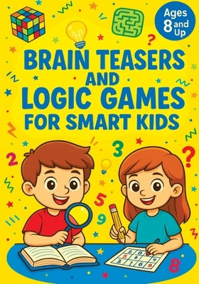 Brain Teasers and Logic Games for Smart Kids: Critical Thinking Activities, Creative Problem Solving, Mazes, Spot the Difference and Fun Challenges fo by Mischievous, Childlike