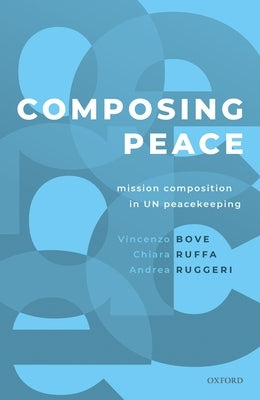 Composing Peace: Mission Composition in Un Peacekeeping by Bove, Vincenzo