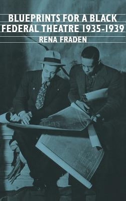 Blueprints for a Black Federal Theatre by Fraden, Rena
