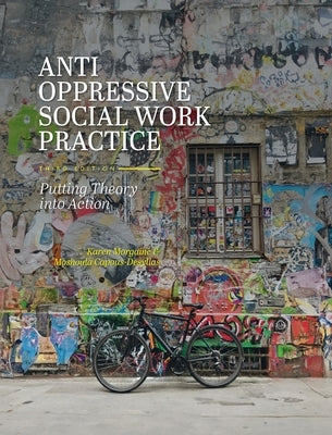 Anti-Oppressive Social Work Practice: Putting Theory into Action by Morgaine, Karen