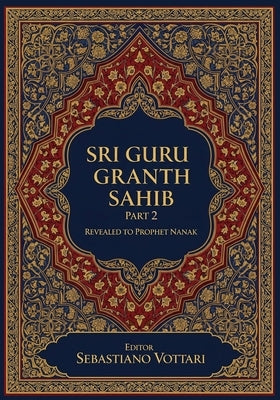 Sri Guru Granth Sahib Part 2: The Monumental Work. Edition for Collectors and Connoisseurs of the Spirit - Sacred text in English by Vottari, Sebastiano