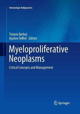 Myeloproliferative Neoplasms: Critical Concepts and Management by Barbui, Tiziano