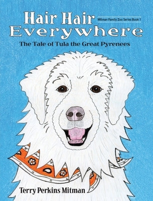 Hair Hair Everywhere: The Tale of Tula the Great Pyrenees by Mitman, Terry Perkins