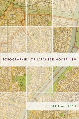 Topographies of Japanese Modernism by Lippit, Seiji