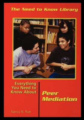 Everything You Need to Know about Peer Mediation by Rue, Nancy