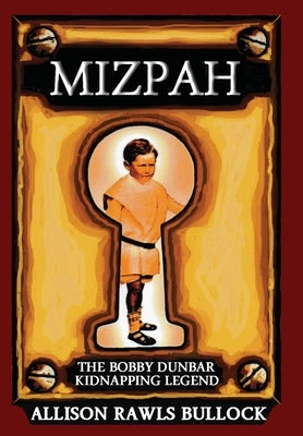 Mizpah: The Bobby Dunbar Kidnapping Legend by Bullock, Allison Rawls