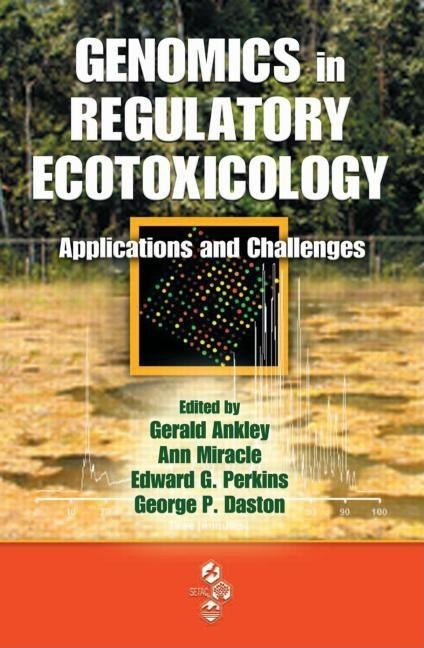 Genomics in Regulatory Ecotoxicology: Applications and Challenges by Ankley, Gerald