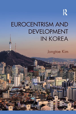 Eurocentrism and Development in Korea by Kim, Jongtae