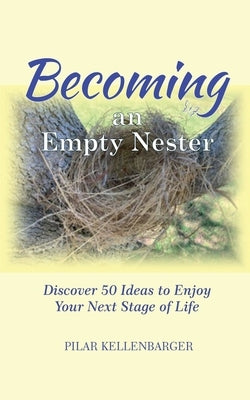 Becoming an Empty Nester by Kellenbarger, Pilar