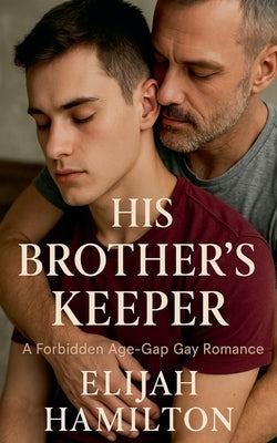 His Brother's Keeper: A Forbidden Age-Gap Gay Romance by Hamilton, Elijah