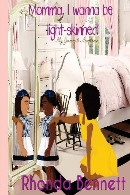 momma, I wanna be light-skinned by Bennett, Rhonda R.
