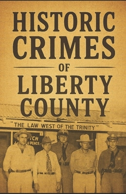 Historic Crimes of Liberty County by Howell, D. S.