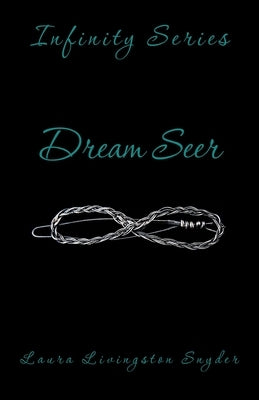 Dream Seer: Infinity Series by Livingston Snyder, Laura