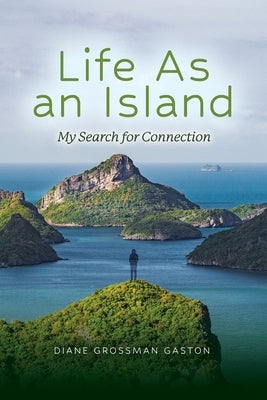 Life As An Island: My Search for Connection by Gaston, Diane Grossman