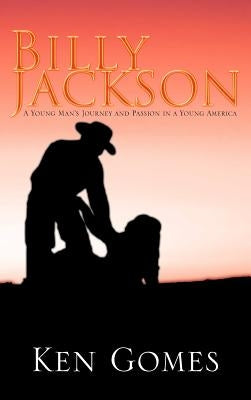 Billy Jackson: A Young Man's Journey and Passion in a Young America by Gomes, Ken