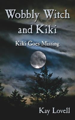 Wobbly Witch and Kiki: Kiki Goes Missing by Lovell, Kay