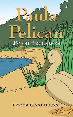 Paula Pelican: Life On The Lagoon by Higbee, Donna Good