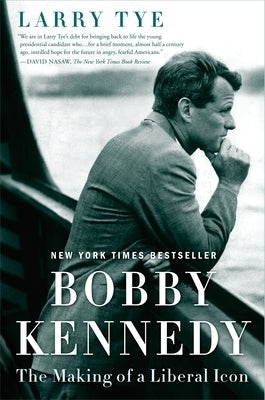 Bobby Kennedy: The Making of a Liberal Icon by Tye, Larry
