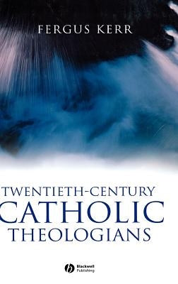 Twentieth-Century Catholic Theologians by Kerr