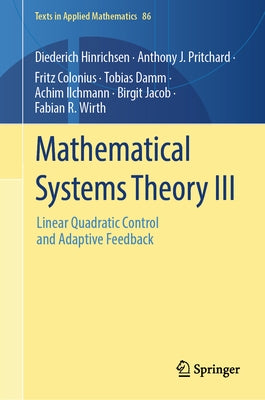 Mathematical Systems Theory III: Linear Quadratic Control and Adaptive Feedback by Hinrichsen, Diederich