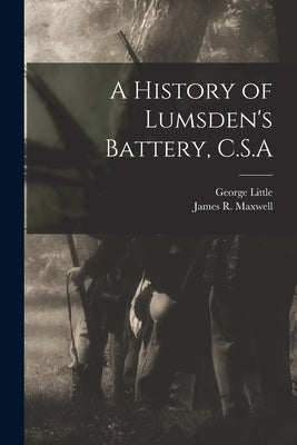 A History of Lumsden's Battery, C.S.A by Little, George