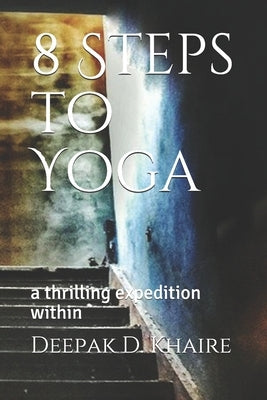 8 Steps to Yoga: a thrilling expedition within by Khaire, Deepak D.