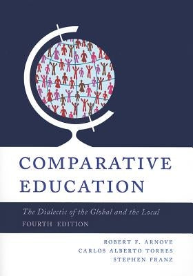 Comparative Education: The Dialectic of the Global and Local by Arnove, Robert F.