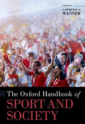 The Oxford Handbook of Sport and Society by Wenner, Lawrence A.