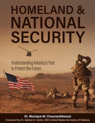 Homeland and National Security: Understanding America's Past to Protect the Future by Chouraeshkenazi, Monique M.