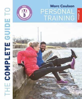 The Complete Guide to Personal Training: 2nd Edition by Coulson, Morc