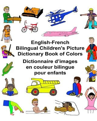 English-French Bilingual Children's Picture Dictionary Book of Colors Dictionnaire d'images en couleur bilingue pour enfants by Carlson, Kevin