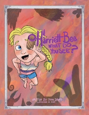 Oh Harriett Bee, What Do You See? by Davis, Jenn