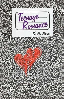 Teenage Romance by K. M. Marsh, M. Marsh