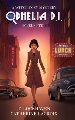 Ophelia P. I. (Novelette 1): A Witch Cozy Mystery by Lockhaven, T.