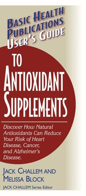 User's Guide to Antioxidant Supplements by Challem, Jack