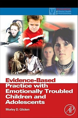 Evidence-Based Practice with Emotionally Troubled Children and Adolescents by Glicken, Morley D.