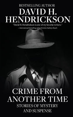 Crime from Another Time: Stories of Mystery and Suspense by Hendrickson, David H.