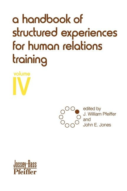A Handbook of Structured Experiences for Human Relations Training, Volume 4 by Pfeiffer, J. William