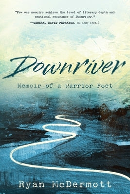 Downriver: Memoir of a Warrior Poet by McDermott, Ryan