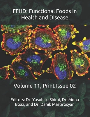 Ffhd: Functional Foods in Health and Disease: Volume 11, Print Issue 02 by Martirosyan, Danik M.