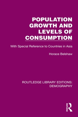 Population Growth and Levels of Consumption: With Special Reference to Countries in Asia by Horace, Belshaw