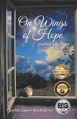 On Wings of Hope: Leading Lily Home by Bischoff, Cynthia Lynch