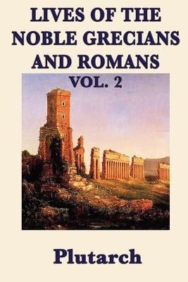 Lives of the Noble Grecians and Romans Vol. 2 by Plutarch